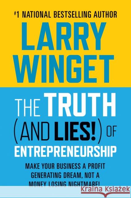 The Truth (And Lies!) Of Entrepreneurship Larry Winget 9781722506841 G&D Media