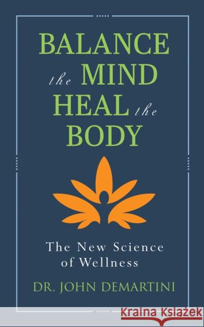 Balance the Mind, Heal the Body Dr. John Demartini 9781722506995