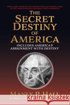 The Secret Destiny of America: Includes America's Assignment with Destiny Manly P. Hall Mitch Horowitz 9781722507121 G&D Media