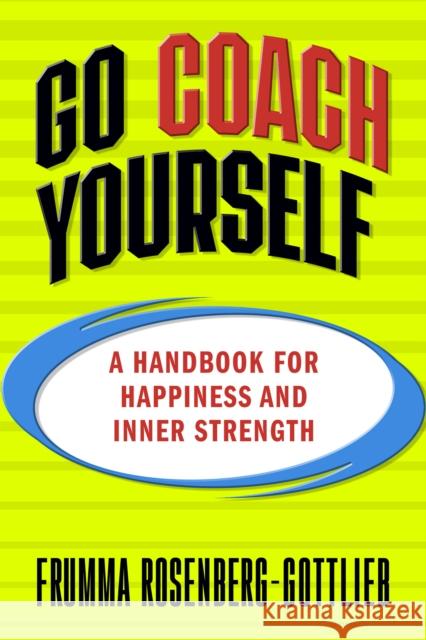 Go Coach Yourself: A Handbook for Happiness and Inner Strength Frumma Rosenberg-Gottlieb 9781722507145 G&D Media