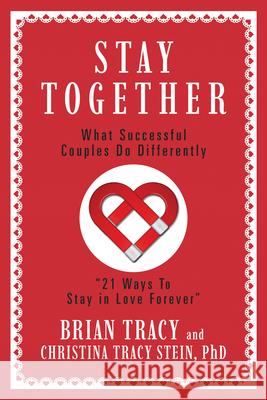 Stay Together: What Successful Couples Do Differently Brian Tracy Christina Tracy Stein 9781722507503 G&D Media