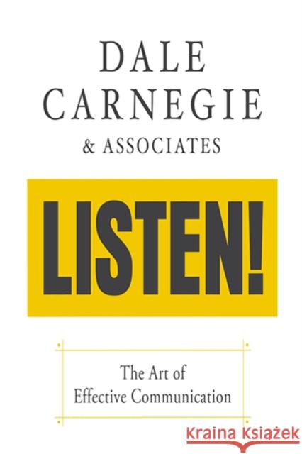 Listen!: The Art of Effective Communication: The Art of Effective Communication Carnegie &. Associates, Dale 9781722510022