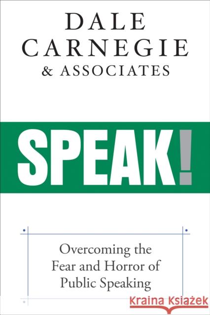 Speak!: Overcoming the Fear and Horror of Public Speaking Carnegie &. Associates, Dale 9781722510411 G&D Media
