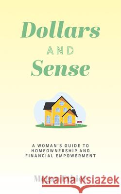 Dollars and Sense: A Woman's Guide to Homeownership and Financial Empowerment Megan Ethier 9781722599065 Burman/G&d