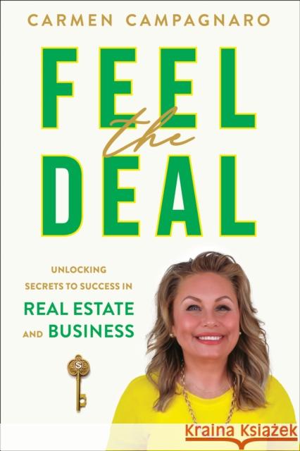 Feel the Deal: Unlocking Secrets to Success in Real Estate and Business Carmen Campagnaro 9781722599164 Burman/G&d