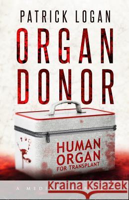 Organ Donor Patrick Logan 9781722600051 Createspace Independent Publishing Platform