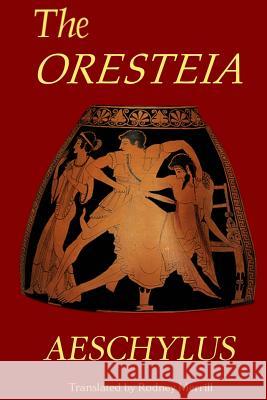 The Oresteia: Agamemnon, The Libation Bearers, Eumenides Merrill, Rodney 9781722604790 Createspace Independent Publishing Platform