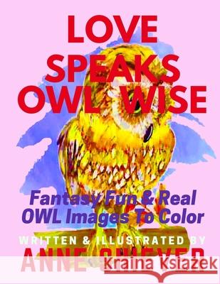 Love Speaks Owl Wise Anne Shiever Anne Shiever 9781722605988 Createspace Independent Publishing Platform