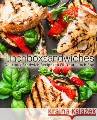 Lunch Box Sandwiches: Delicious Sandwich Recipes to Fill Your Lunch Box Booksumo Press 9781722610319 Createspace Independent Publishing Platform