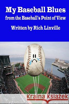 My Baseball Blues from the Baseball's Point of View Rich Linville 9781722611781 Createspace Independent Publishing Platform