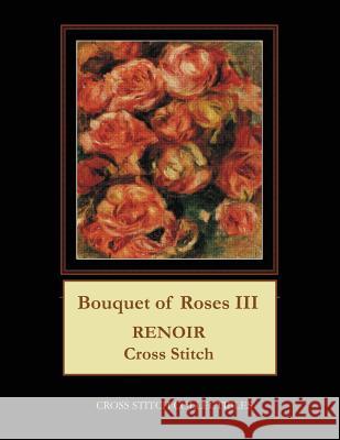 Bouquet of Roses III: Renoir Cross Stitch Pattern Cross Stitch Collectibles Kathleen George 9781722613099