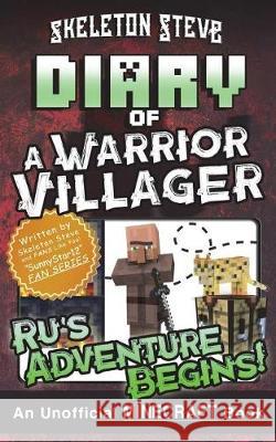 Diary of a Minecraft Warrior Villager - Ru's Adventure Begins: Unofficial Minecraft Books for Kids, Teens, & Nerds - Adventure Fan Fiction Diary Serie Skeleton Steve 9781722622954