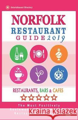 Norfolk Restaurant Guide 2019: Best Rated Restaurants in Norfolk, Virginia - Restaurants, Bars and Cafes recommended for Tourist, 2019 Webb, Wallace T. 9781722624743 Createspace Independent Publishing Platform