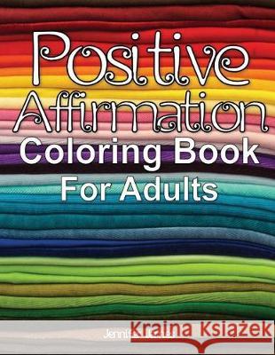 Positive Affirmation Coloring Book For Adults James, Jennifer 9781722625436 Createspace Independent Publishing Platform