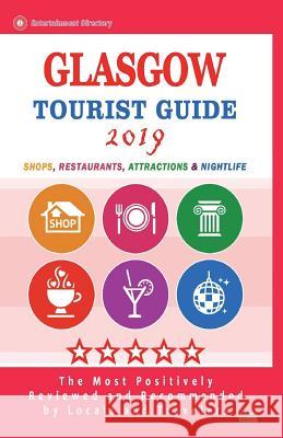 Glasgow Tourist Guide 2019: Shops, Restaurants, Entertainment and Nightlife in Glasgow, Scotland (City Tourist Guide 2019) Faye N. Frank 9781722628277 Createspace Independent Publishing Platform