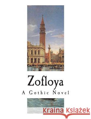 Zofloya: The Moor: A Romance of the Fifteenth Century Charlotte Dacre 9781722628765 Createspace Independent Publishing Platform