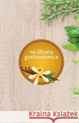 mi libreta gastronómica: vainilla Magana, Susana Escarabajal 9781722629946 Createspace Independent Publishing Platform