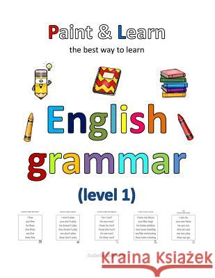 Paint & Learn: English grammar (level 1) Defevere, Isabelle 9781722632212 Createspace Independent Publishing Platform