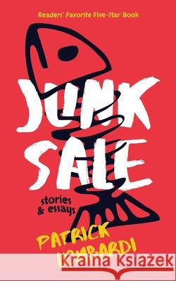 Junk Sale: Stories & Essays Patrick Lombardi 9781722633363 Createspace Independent Publishing Platform