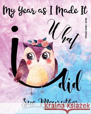 What I Did (Black & White Version): Personal Memorandum Diary Sue Messruther 9781722633684 Createspace Independent Publishing Platform