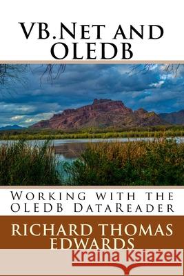 VB.Net and OLEDB: Working with the OLEDB DataReader Richard Thomas Edwards 9781722637835 Createspace Independent Publishing Platform