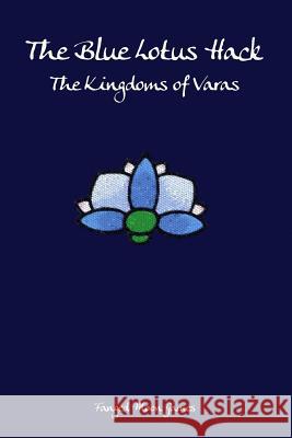 The Blue Lotus Hack: The Kingdoms of Varas Vai Earthflame 9781722642907 Createspace Independent Publishing Platform