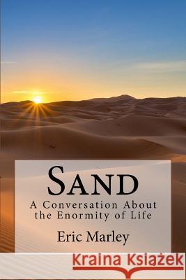 Sand: A Conversation About the Enormity of Life Marley, Eric 9781722644680