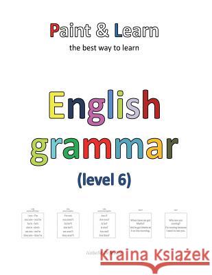 Paint & Learn: English grammar (level 6) Defevere, Isabelle 9781722647629 Createspace Independent Publishing Platform