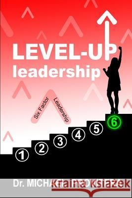 Level Up Leadership: Six Factor Leadership Daniela Frongia Janet M. Provitera Michael J. Provitera 9781722651022