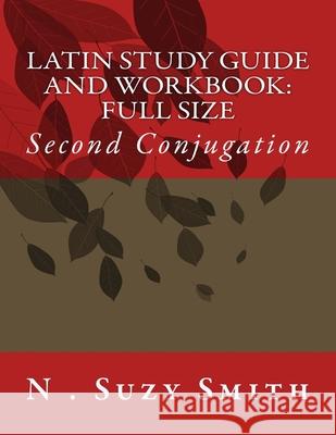 Latin Study Guide and Workbook: Second Conjugation N. Suzy Smith 9781722656287