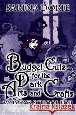 Budget Cuts for the Dark Arts and Crafts: A Cozy Witch Mystery Sarina Dorie 9781722659653 Createspace Independent Publishing Platform