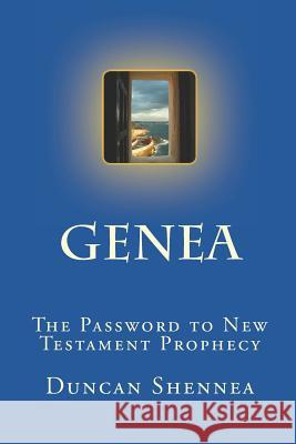 Genea: The Password to New Testament Prophecy Duncan Shennea 9781722662394 Createspace Independent Publishing Platform