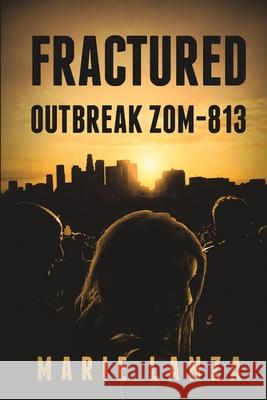 Fractured: Outbreak ZOM-813 Lanza, Marie 9781722662707 Createspace Independent Publishing Platform