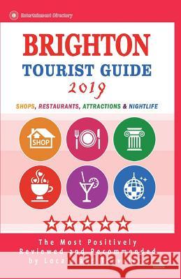 Brighton Tourist Guide 2019: Shops, Restaurants, Entertainment and Nightlife in Brighton, England (City Tourist Guide 2019) Willard P. Auchincloss 9781722663612 Createspace Independent Publishing Platform