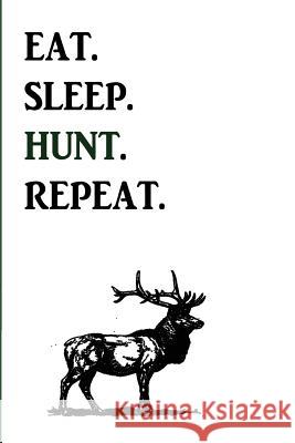 Eat. Sleep. Hunt. Repeat L. Zuber 9781722664466