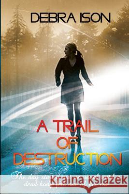 A Trail of Destruction Debra Ison 9781722670665