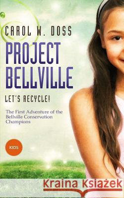 Project Bellville: Let's Recycle!: The First Adventure of the Bellville Conservation Champions Carol W. Doss 9781722670962 Createspace Independent Publishing Platform