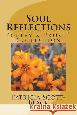 Soul Reflections: Poetry & Prose` Collection Patricia Ann Scott-Black 9781722673574