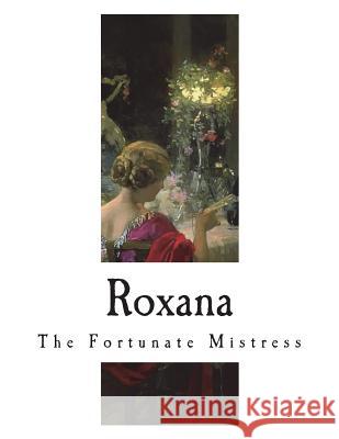 Roxana: The Fortunate Mistress Daniel Defoe 9781722674762 Createspace Independent Publishing Platform