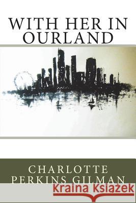 With Her in Ourland Charlotte Perkin 9781722676193 Createspace Independent Publishing Platform