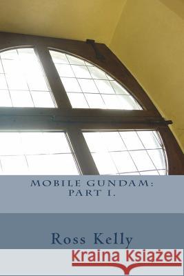 Mobile Gundam Ross Dale Kelly 9781722678234 Createspace Independent Publishing Platform