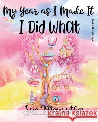 I Did What (Black & White Version): Personal Memorandum Diary Sue Messruther 9781722681630 Createspace Independent Publishing Platform