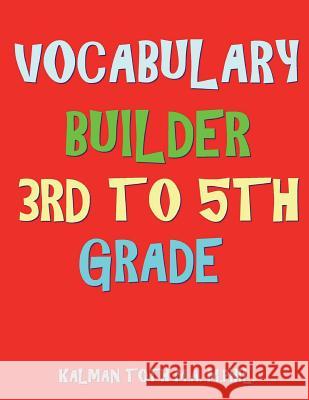 Vocabulary Builder 3rd To 5th Grade: 132 Interesting & Educational Word Search Puzzles Toth M. a. M. Phil, Kalman 9781722683931 Createspace Independent Publishing Platform