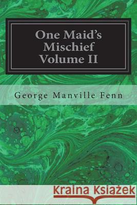 One Maid's Mischief Volume II George Manville Fenn 9781722701017