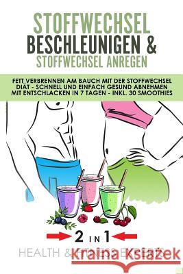 Stoffwechsel beschleunigen und Stoffwechsel anregen: Fett verbrennen am Bauch mit der Stoffwechsel Diät - Schnell und einfach gesund abnehmen mit Ents Fitness Experts, Health &. 9781722702434