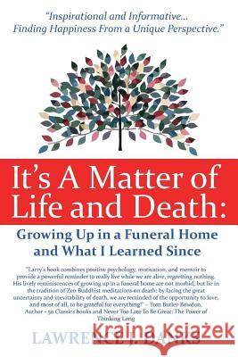 It's A Matter of Life and Death: Growing Up in a Funeral Home and What I Learned Since Danks, Lawrence J. 9781722703448 Createspace Independent Publishing Platform