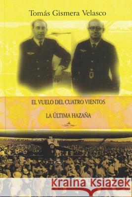 El vuelo del Cuatro Vientos: La última hazaña Velasco, Tomás Gismera 9781722703592 Createspace Independent Publishing Platform