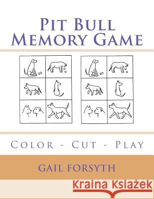 Pit Bull Memory Game: Color - Cut - Play Gail Forsyth 9781722704063 Createspace Independent Publishing Platform