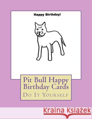 Pit Bull Happy Birthday Cards: Do It Yourself Gail Forsyth 9781722704285 Createspace Independent Publishing Platform