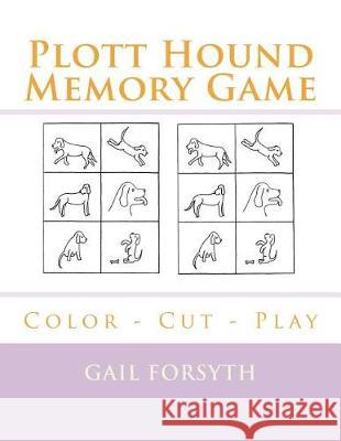 Plott Hound Memory Game: Color - Cut - Play Gail Forsyth 9781722704315 Createspace Independent Publishing Platform